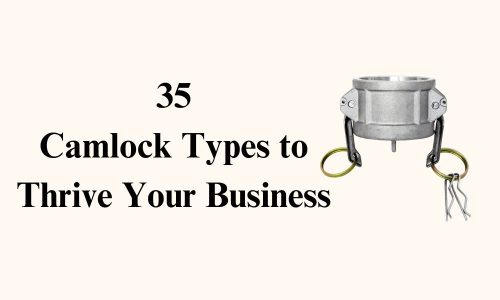 35 Camlock Types to Thrive Your Business